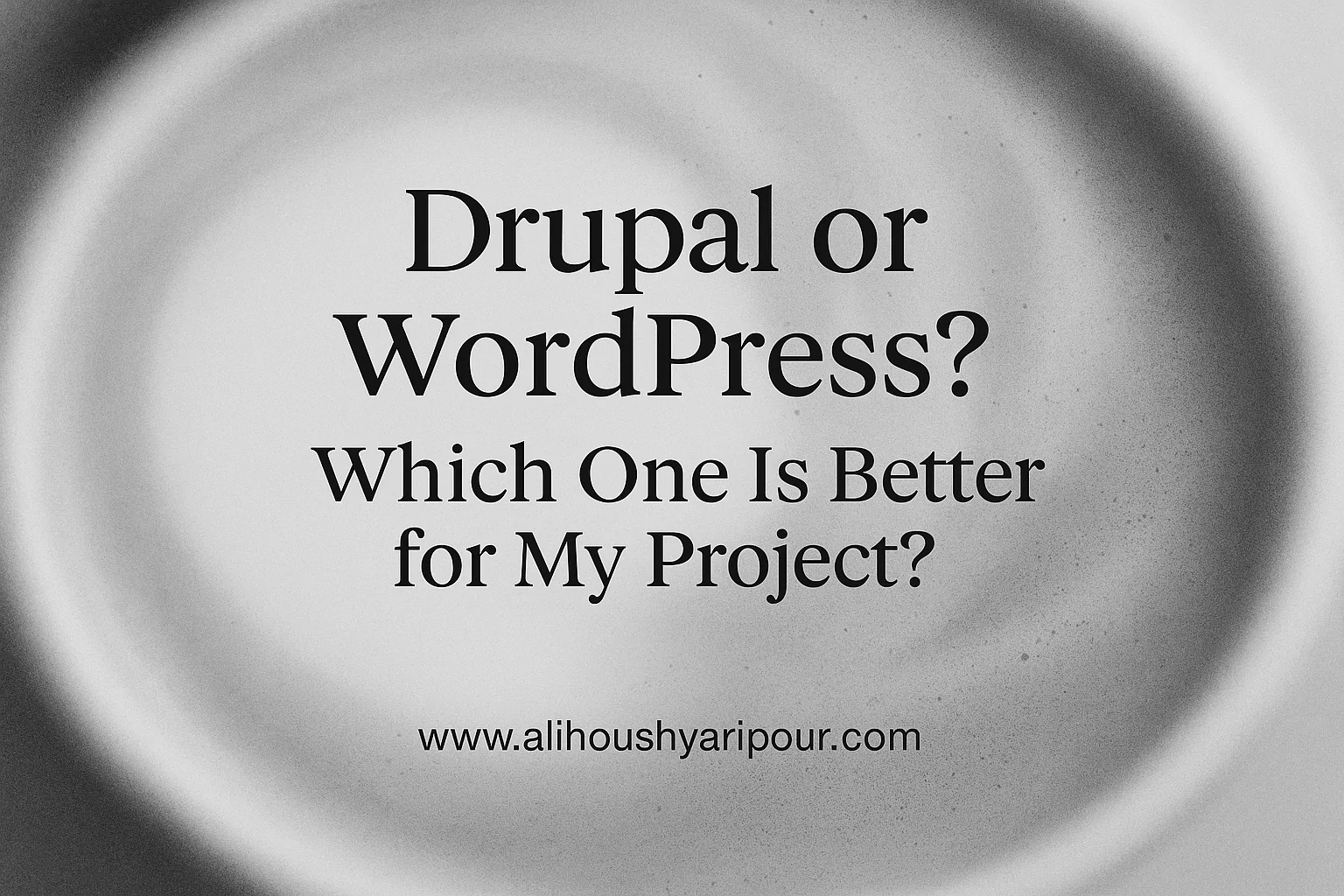 Drupal or WordPress? Which One Is Better for My Project?
